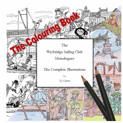 The Weybridge Sailing Club Monologues The Complete Illustrations The Colouring Book - Carter, T. J.