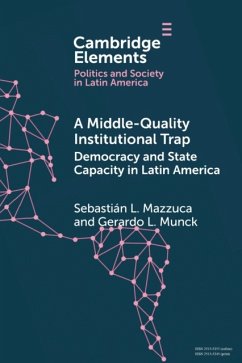 A Middle-Quality Institutional Trap: Democracy and State Capacity in Latin America - Mazzuca, Sebastian L.; Munck, Gerardo L.