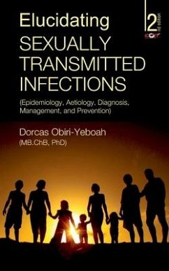 Elucidating Sexually Transmitted Infections: Epidemiology, Aetiology, Diagnosis, Management, and Prevention - Obiri-Yeboah, Dorcas