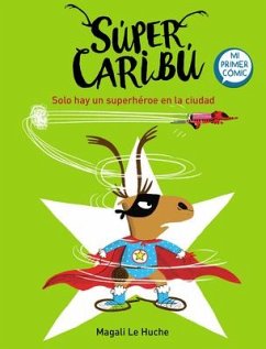 Super Caribú Solo Hay Un Superhéroe En La Ciudad / Super Caribou: There Is Only One Superhero in Town - Le Huche, Magali