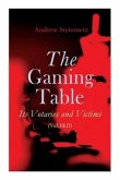 The Gaming Table: Its Votaries and Victims (Vol.I&II): Complete Edition