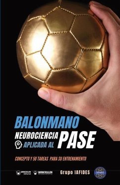 Balonmano. Neurociencia aplicada al pase: Concepto y 50 tareas para su entrenamiento - Iafides, Grupo