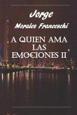 A Quien Ama Las Emociones II