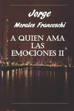 A Quien Ama Las Emociones II - Morales Franceschi, Jorge