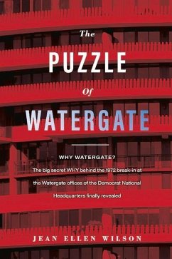 The Puzzle of Watergate: Why Watergate? the Big Secret Why Behind the 1972 - Wilson, Jean Ellen