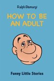 How To Be An Adult: Funny Little Stories