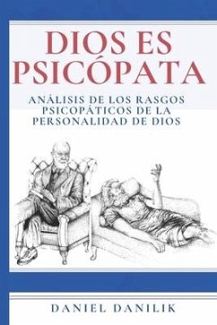 Dios es psicópata: Análisis de los rasgos psicopáticos de la personalidad de Dios - Danilik, Daniel