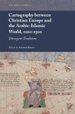 Cartography Between Christian Europe and the Arabic-Islamic World, 1100-1500: Divergent Traditions