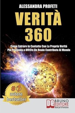 Verità 360: Come Entrare In Contatto Con La Propria Verità Più Profonda e Offrire Un Reale Contributo Al Mondo - Profeti, Alessandra