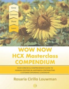 Wow Now HCX Masterclass Compendium: Your concise guide to Human-Centered and Happiness-Contributing Experience Leadership - Cirillo, Rosaria