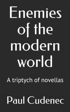 Enemies of the modern world: A triptych of novellas - Cudenec, Paul