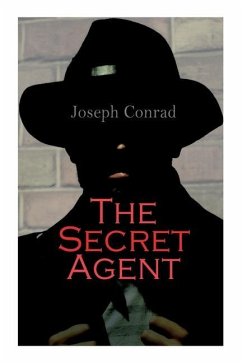 The Secret Agent: A Simple Tale - Conrad, Joseph