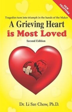 A Grieving Heart is Most Loved: Tragedies turn into triumph in the hands of the Maker - Chow, Li Sze