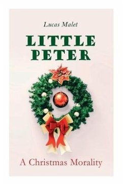 Little Peter: A Christmas Morality: Christmas Classic - Malet, Lucas