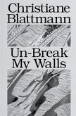 Christiane Blattmann: Un-Break My Walls