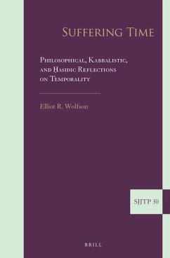 Suffering Time: Philosophical, Kabbalistic, and Ḥasidic Reflections on Temporality - R Wolfson, Elliot
