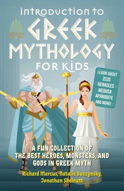 Introduction to Greek Mythology for Kids: A Fun Collection of the Best Heroes, Monsters, and Gods in Greek Myth - Marcus, Richard; Buczynsky, Natalie; Shelnutt, Jonathan