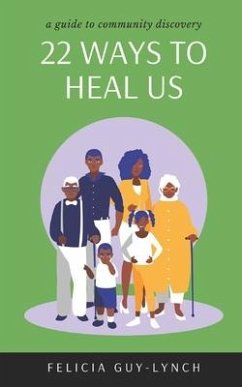 22 Ways to Heal Us: A Guide to Community Discovery - Guy-Lynch, Felicia