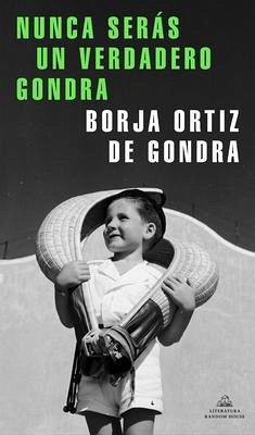 Nunca Serás Un Verdadero Gondra / You Will Never Be a True Gondra - Ortiz de Gondra, Borja