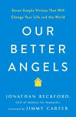 Our Better Angels: Seven Simple Virtues That Will Change Your Life and the World