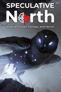 Speculative North Magazine Issue 3: Science Fiction, Fantasy, and Horror - Koukol, Brian; Dibble, Andy; Calo, Kai