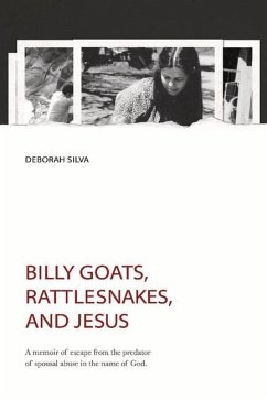 Billy Goats, Rattlesnakes, and Jesus: A Memoir of Escape from the Predator of Spousal Abuse in the Name of God. Volume 2 - Silva, Deborah
