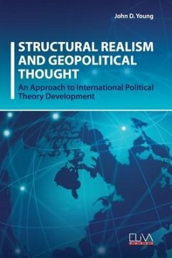 Structural Realism and Geopolitical Thought: An Approach to International Political Theory Development - Young, John D.