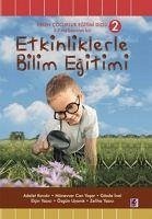 Etkinliklerle Bilim Egitimi 2 - Kandir, Adalet; Yazici, Elcin; Inal, Gözde; Can Yasar, Münevver; Uyanik, Özgün; Yazici, Zeliha