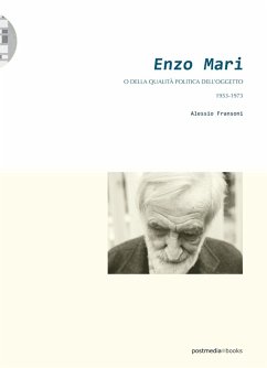 Enzo Mari o della qualità politica dell'oggetto (1953-1973) - Fransoni, Alessio