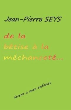 De la bêtise à la méchanceté: Lettre à mes enfants - Seys, Jean-Pierre