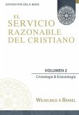 El Servicio Razonable del Cristiano - Vol. 2: Cristologia & Eclesiologia