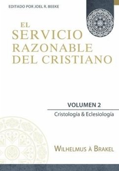 El Servicio Razonable del Cristiano - Vol. 2: Cristologia & Eclesiologia - À. Brakel, Wilhelmus