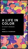 A Life In Color-An Anxiety Workbook