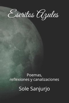 Escritos Azules: Poemas, reflexiones y canalizaciones - Sanjurjo, Sole