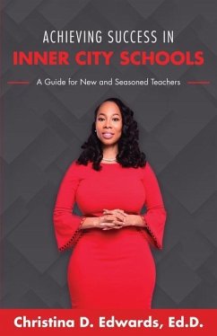 Achieving Success in Inner City Schools: A Guide for New and Seasoned Teachers - Edwards, Christina D.