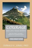 Courage Amid Life's Tragic Moments How The Gospel Can Strength To A Desperate Heart The First Step