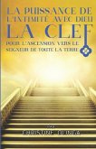 La Puissance de l'Intimité Avec Dieu: La clef pour l'ascension vers le Seigneur de toute la terre