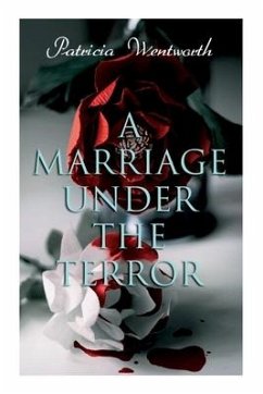 A Marriage Under the Terror: Romance in the Shadows of the French Revolution (Historical Novel) - Wentworth, Patricia