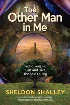 The Other Man in Me: Erotic Longing, Lust and Love: The Soul Calling - Shalley, Sheldon