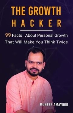 The Growth Hacker: 99 Facts On Personal Growth That Will Make You Think Twice - Amayoor, Muneer