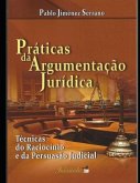 Práticas da argumentação jurídica: Técnicas do raciocínio e da persuasão judicial