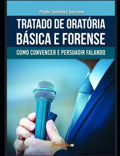 Tratado de oratória básica e forense: Como convencer e persuadir falando - Jiménez Serrano, Pablo