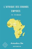 L'Afrique des Grands Empires (7e-17e siècles): 1000 ans de prospérité économique, d'unité politique, de cohésion sociale et de rayonnement culturel
