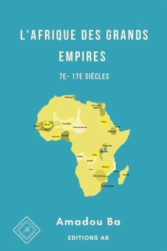 L'Afrique des Grands Empires (7e-17e siècles): 1000 ans de prospérité économique, d'unité politique, de cohésion sociale et de rayonnement culturel - Ba, Amadou