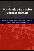 Mandando a Real Sobre Doenças Mentais: Reflexões sobre como psicopatas e narcisitas ganham poder adoecendo pessoas