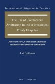 The Use of Commercial Arbitration Rules in Investment Treaty Disputes: Domestic Courts, Commercial Arbitration Institutions and Tribunal Jurisdiction