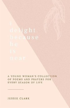 Cover I Delight Because He Is Near: A Young Woman's Collection of Poems and Prayers for Every Season of Life.