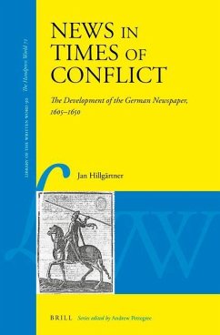 News in Times of Conflict: The Development of the German Newspaper, 1605-1650 - Hillgärtner, Jan