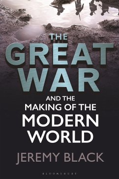The Great War and the Making of the Modern World - Black, Jeremy