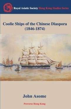 Coolie Ships of the Chinese Diaspora (1846-1874) - Asome, John